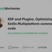 Ksp And Plugins Optimizing Kotlin Multiplatform Common Code With Anna Zharkova Android Worldwide