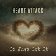 Go Just Get It Radio Version Heart Attack