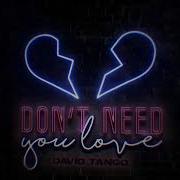 David Tango Don T Need Your Love Remix