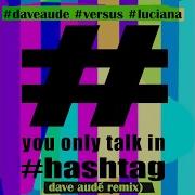 You Only Talk In Hashtag Extended Dirty Version Audé Dave Luciana