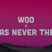 Woo I Was Never There Tiktok Version