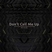 Xo Kids Don T Call Me Up Basslouder Remix Edit