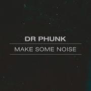 Make Some Noise Dr Phunk