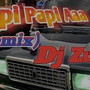 Papi Papi Aaa Remix Dj Zuxa 2024