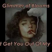 Glimmer Of Blooms I Cant Get You Outta My Head Remix