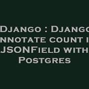 Django Django Annotate Count In Jsonfield With Postgres Hey Delphi