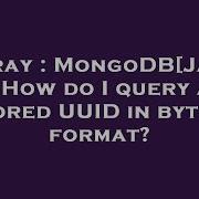 Array Mongodb Java How Do I Query A Stored Uuid In Byte Format Hey Delphi