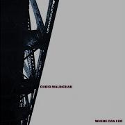 Chris Malinchak Where Can I Go
