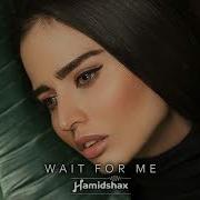 Wait For Me Hamidshax