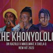 Khe Khonyololo Dr Razolo X Mikelmike X Chela Q New Song Silent Bujwa Rsa