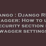 Django Django Rest Swagger How To Use Security Section In Swagger Settings Hey Delphi