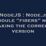 Nodejs Node Js Module Fibers Not Taking The Correct Version Hey Delphi
