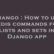 Django How To Use Redis Commands For Lists And Sets In Django App Hey Delphi