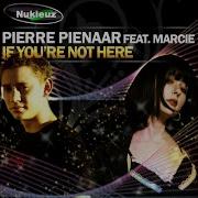 Pierre Pienaar If You Re Not Here Original Vocal Mix Feat Marcie