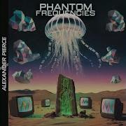 Phantom Frequencies Alexander Pierce