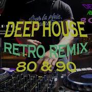 Retro Remix 80 90 Deep House Non Stop 2021