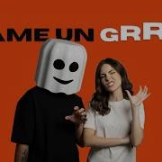 Dame Un Grr