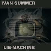 Lie Machine Ivan Summer