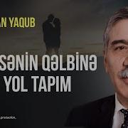 Zalimxan Yaqubmen Senin Qelbine Nece Yol Tapim