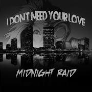 Midnight Raid I Don T Need Your Love