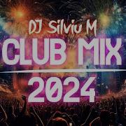 Music Mix 2024 Party Club Dance 2024 Best Remixes Of Popular Songs 2024 Megamix Dj Silviu M