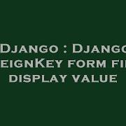 Django Django Foreignkey Form Field Display Value Hey Delphi