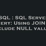 Sql Sql Server Query Using Join To Include Null Values Hey Delphi