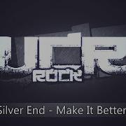 Silver End Make It Better