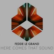 Fedde Le Grand Here Comes That Sound