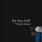 Mvntana Die Very Rough Remix