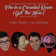 Fire In A Crowded Room Get The Hose Feat Michael Christmas Itsthereal