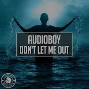 Don T Let Me Out Radio Edit Audioboy