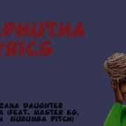 Nkosazana Daughter Amaphutha Lyrics Feat Master Kg Lowsheen Murumba Pitch Tunestales