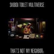 Skibidi Toilet Multiverse That S Not My Neighbor