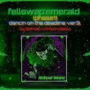 Fellswap Emerald Dancin On The Deadline Ver 3