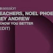 Wanna Know You Better Club Edit The Teachers Noel Phoenix Corey Andrew