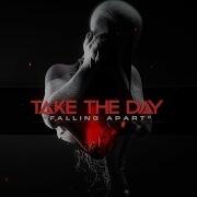 Take The Day Falling Apart