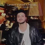 Levent Yüksel X Hugel Zalim I Adore You Mashup Remix By Mozisc