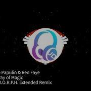 Feel Papulin Ren Faye The Way Of Magic Alex M O R P H Remix