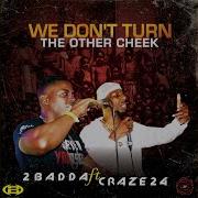 2 Badda Craze 24 We Don T Turn The Other Cheek