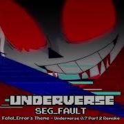 Underverse Ost Seg Fault Fatal Error S Theme Underverse 0 7 Part 2 Remake