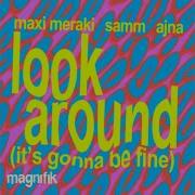 Maxi Meraki Samm Ajna Look Around It S Gonna Be Fine