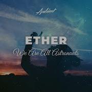 Ether We Are All Astronauts