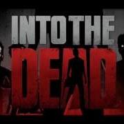 Into The Dead Main Menu Theme Song