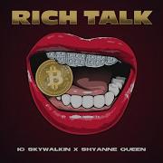 Rich Talk Feat Shyanne Queen Ic Skywalkin