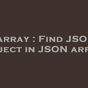 Array Find Json Object In Json Array Hey Delphi