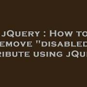 Jquery How To Remove Disabled Attribute Using Jquery Hey Delphi