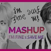 I M Fine X Save Me Mashup Bts