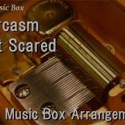 Sarcasm Get Scared Music Box