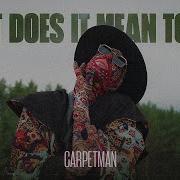 Carpetman What Does It Mean To You